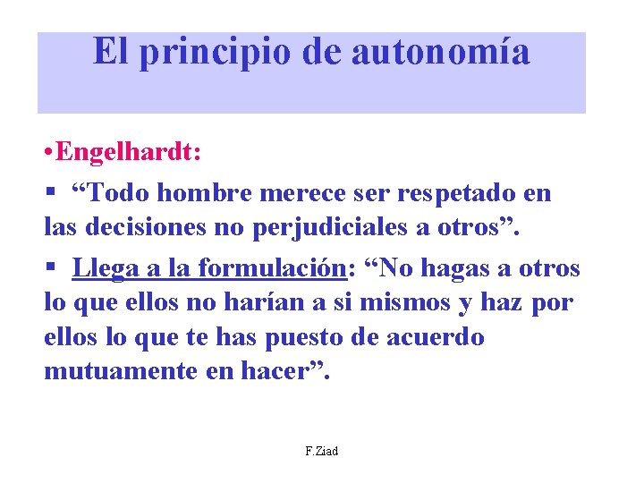 El principio de autonomía • Engelhardt: § “Todo hombre merece ser respetado en las