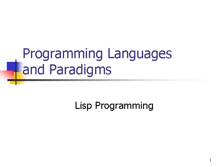 Programming Languages and Paradigms Lisp Programming 1 