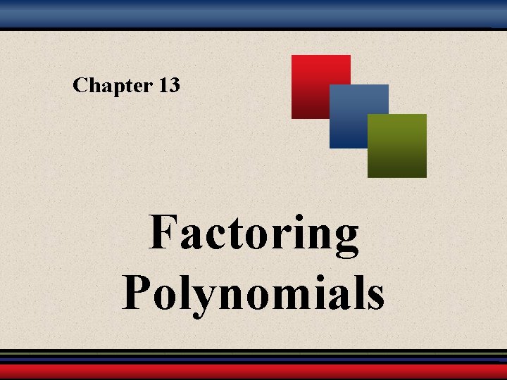 Chapter 13 Factoring Polynomials 