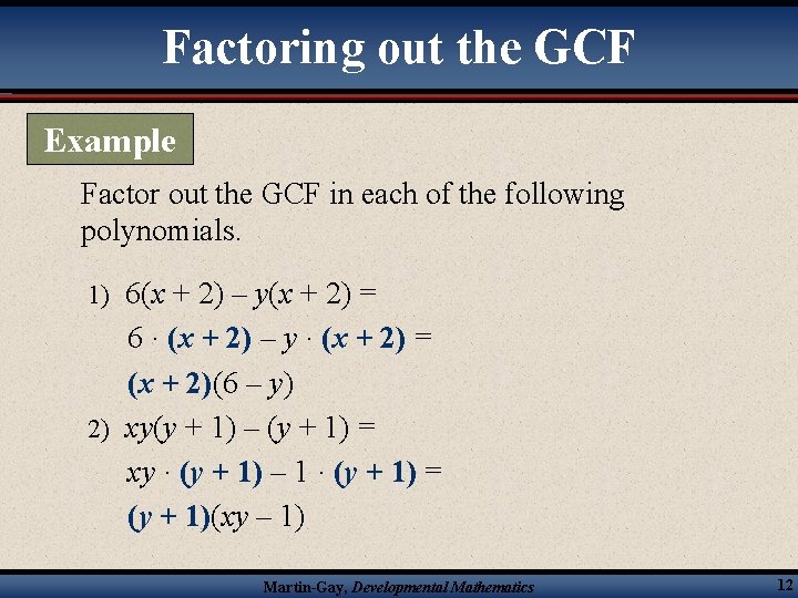 Factoring out the GCF Example Factor out the GCF in each of the following