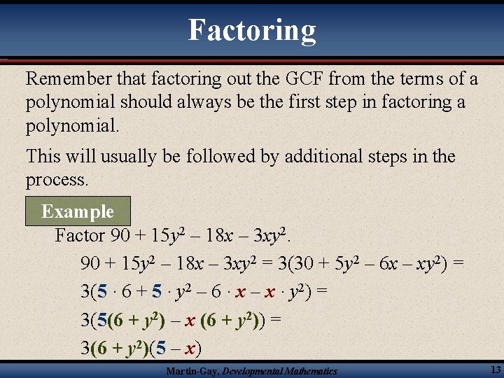 Factoring Remember that factoring out the GCF from the terms of a polynomial should