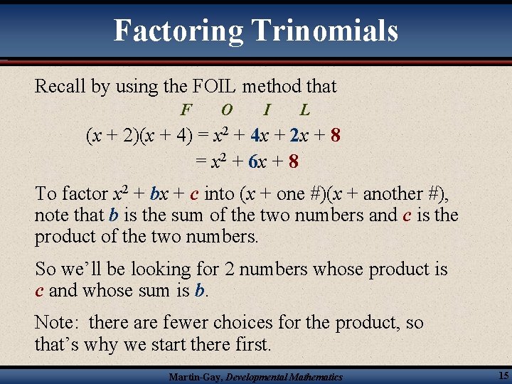 Factoring Trinomials Recall by using the FOIL method that F O I L (x