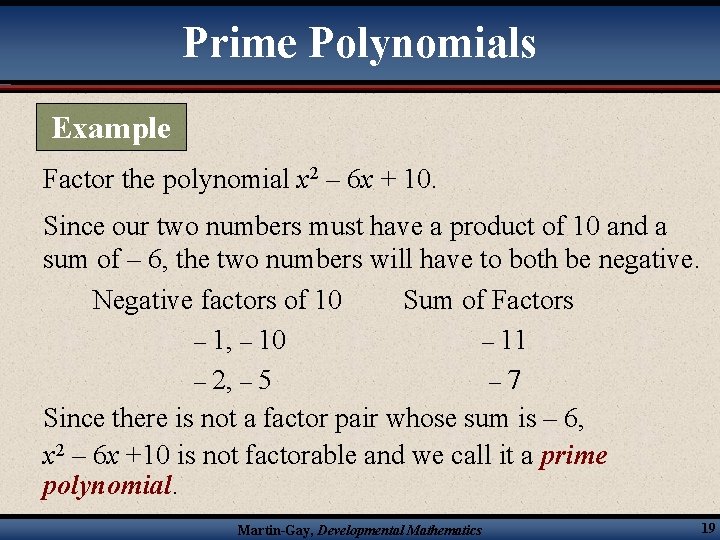 Prime Polynomials Example Factor the polynomial x 2 – 6 x + 10. Since