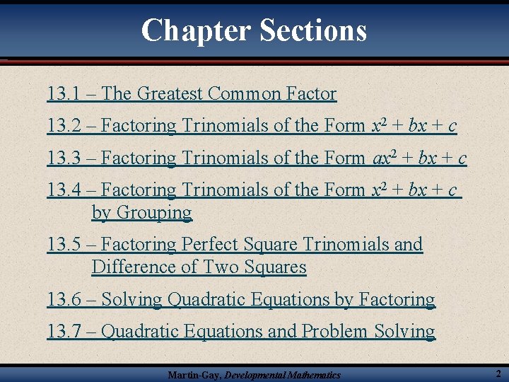 Chapter Sections 13. 1 – The Greatest Common Factor 13. 2 – Factoring Trinomials