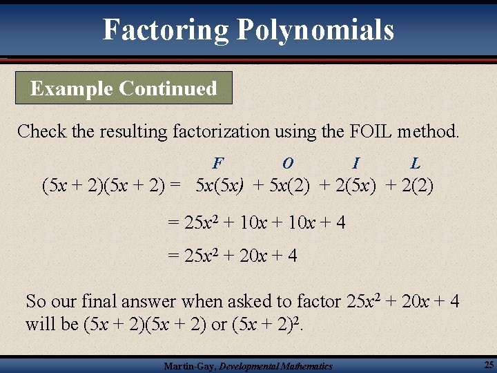 Factoring Polynomials Example Continued Check the resulting factorization using the FOIL method. F O