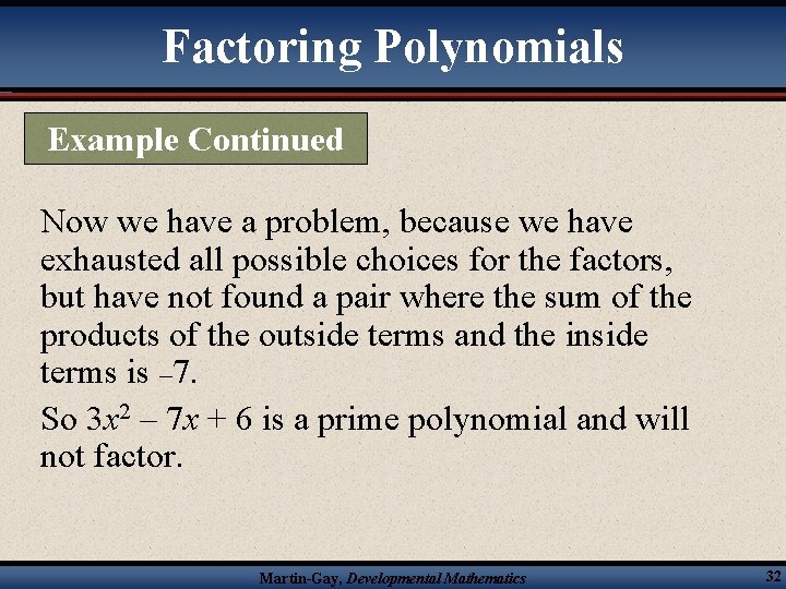 Factoring Polynomials Example Continued Now we have a problem, because we have exhausted all