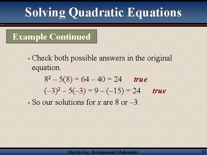 Solving Quadratic Equations Example Continued Check both possible answers in the original equation. 82