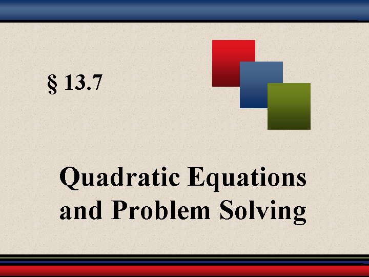 § 13. 7 Quadratic Equations and Problem Solving 