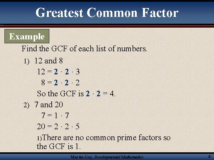 Greatest Common Factor Example Find the GCF of each list of numbers. 1) 12