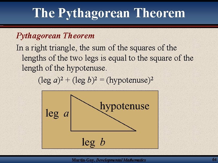 The Pythagorean Theorem In a right triangle, the sum of the squares of the