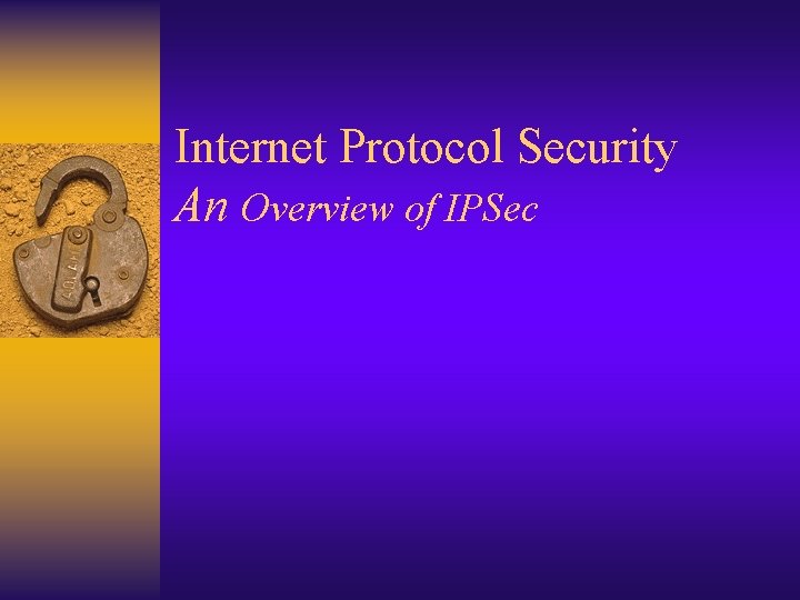 Internet Protocol Security An Overview of IPSec 