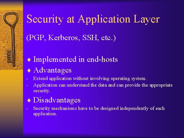 Security at Application Layer (PGP, Kerberos, SSH, etc. ) ¨ Implemented in end-hosts ¨