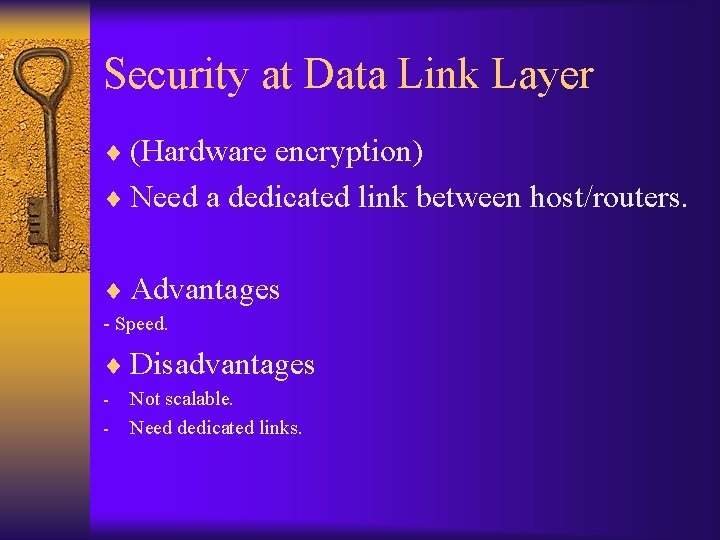 Security at Data Link Layer ¨ (Hardware encryption) ¨ Need a dedicated link between