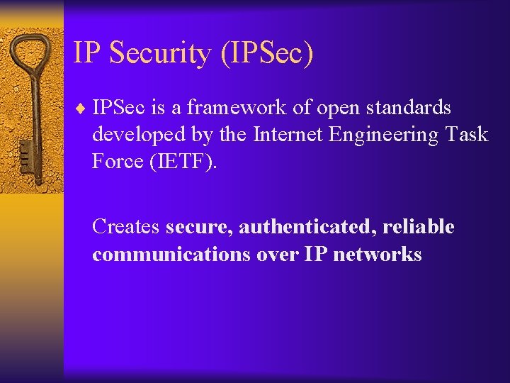 IP Security (IPSec) ¨ IPSec is a framework of open standards developed by the