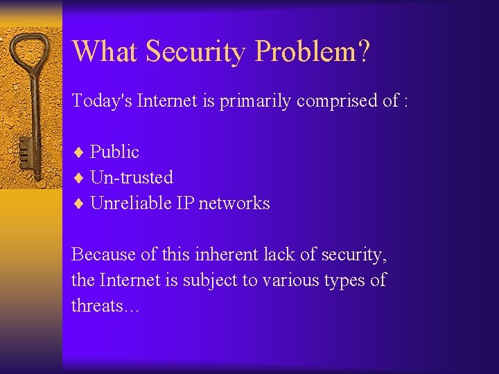 What Security Problem? Today's Internet is primarily comprised of : ¨ Public ¨ Un-trusted