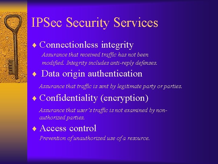 IPSec Security Services ¨ Connectionless integrity Assurance that received traffic has not been modified.