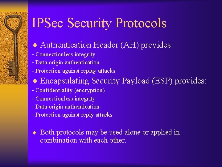 IPSec Security Protocols ¨ Authentication Header (AH) provides: - Connectionless integrity - Data origin