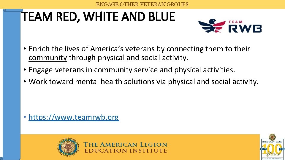 ENGAGE OTHER VETERAN GROUPS TEAM RED, WHITE AND BLUE • Enrich the lives of