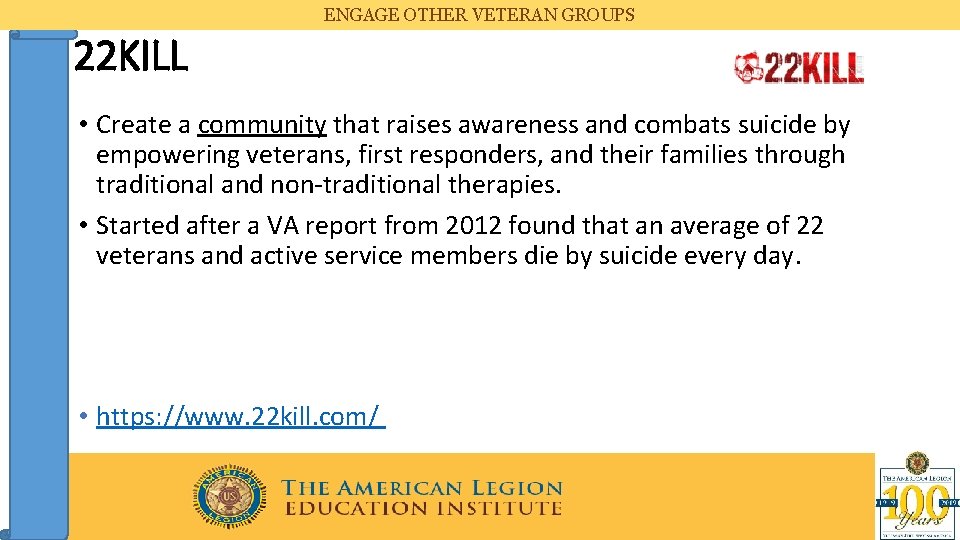 ENGAGE OTHER VETERAN GROUPS 22 KILL • Create a community that raises awareness and