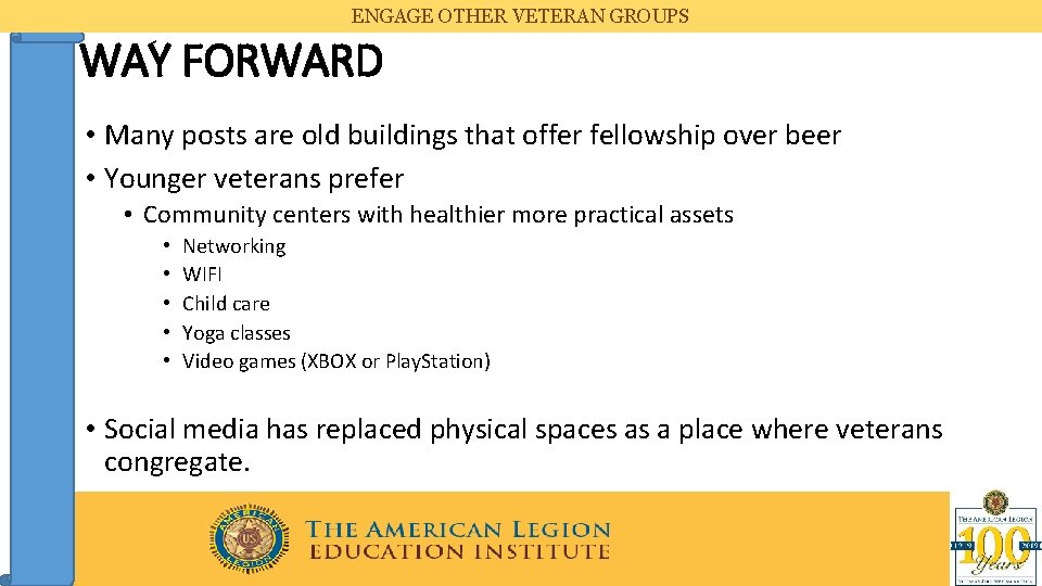 ENGAGE OTHER VETERAN GROUPS WAY FORWARD • Many posts are old buildings that offer