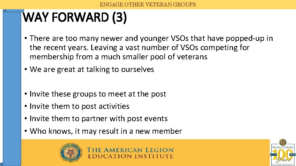 ENGAGE OTHER VETERAN GROUPS WAY FORWARD (3) • There are too many newer and