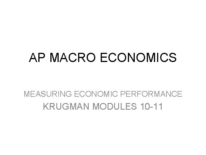 AP MACRO ECONOMICS MEASURING ECONOMIC PERFORMANCE KRUGMAN MODULES 10 -11 