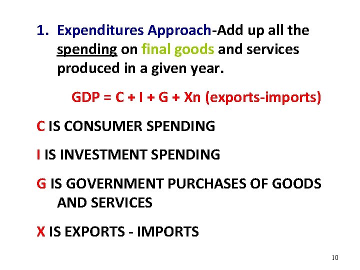 1. Expenditures Approach-Add up all the spending on final goods and services produced in
