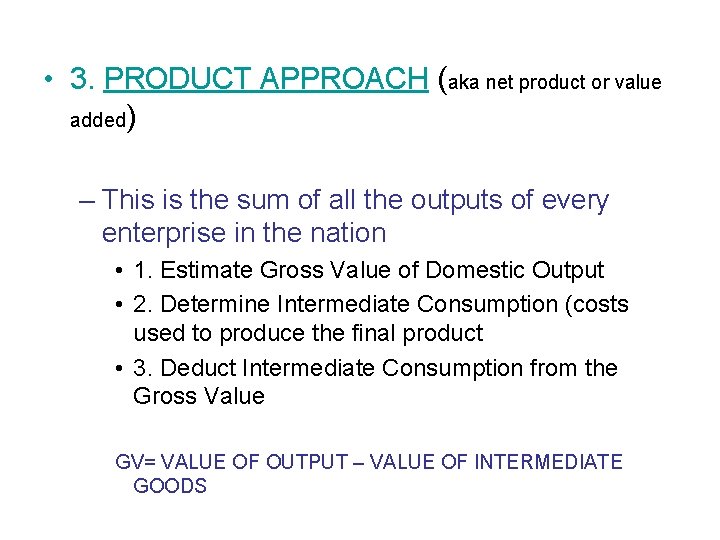  • 3. PRODUCT APPROACH (aka net product or value added) – This is