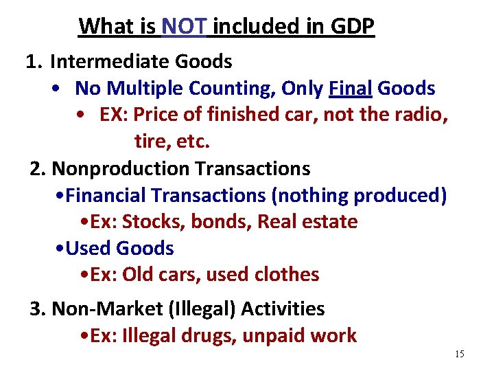 What is NOT included in GDP 1. Intermediate Goods • No Multiple Counting, Only