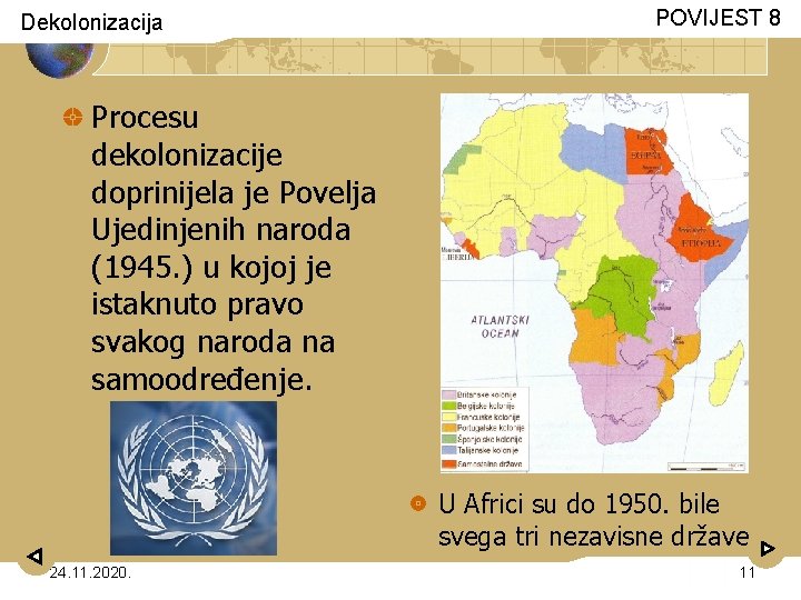 Dekolonizacija POVIJEST 8 Procesu dekolonizacije doprinijela je Povelja Ujedinjenih naroda (1945. ) u kojoj