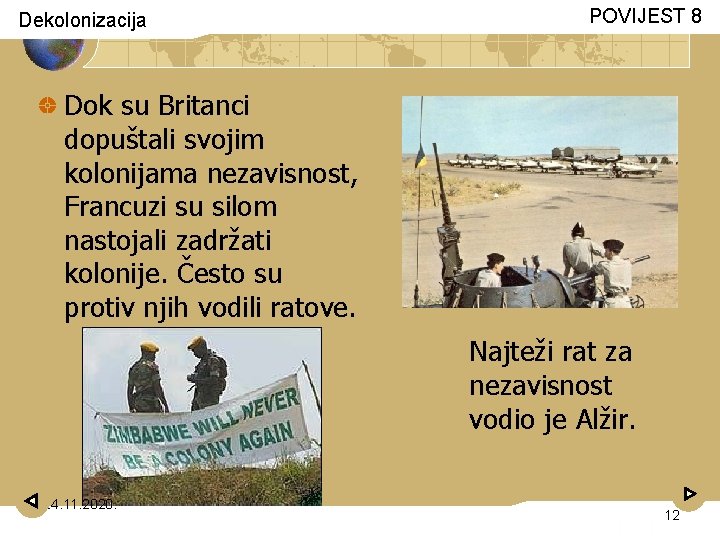 Dekolonizacija POVIJEST 8 Dok su Britanci dopuštali svojim kolonijama nezavisnost, Francuzi su silom nastojali