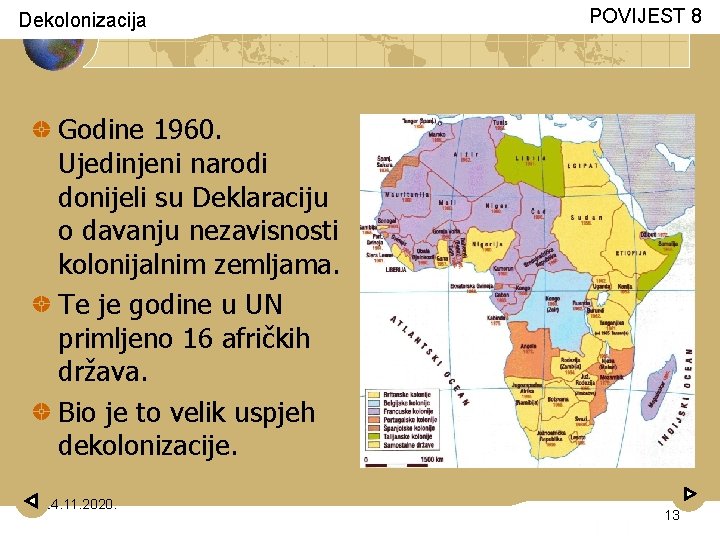 Dekolonizacija POVIJEST 8 Godine 1960. Ujedinjeni narodi donijeli su Deklaraciju o davanju nezavisnosti kolonijalnim