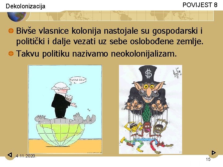 Dekolonizacija POVIJEST 8 Bivše vlasnice kolonija nastojale su gospodarski i politički i dalje vezati