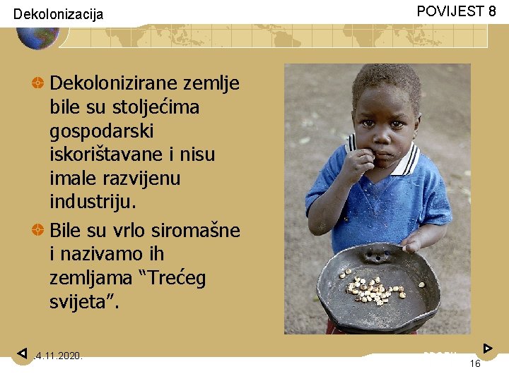 Dekolonizacija POVIJEST 8 Dekolonizirane zemlje bile su stoljećima gospodarski iskorištavane i nisu imale razvijenu