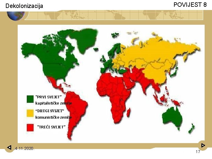 Dekolonizacija POVIJEST 8 “PRVI SVIJET” kapitalističke zemlje “DRUGI SVIJET” komunističke zemlje “TREĆI SVIJET” 24.