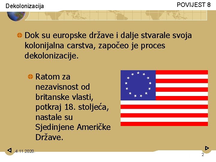 Dekolonizacija POVIJEST 8 Dok su europske države i dalje stvarale svoja kolonijalna carstva, započeo