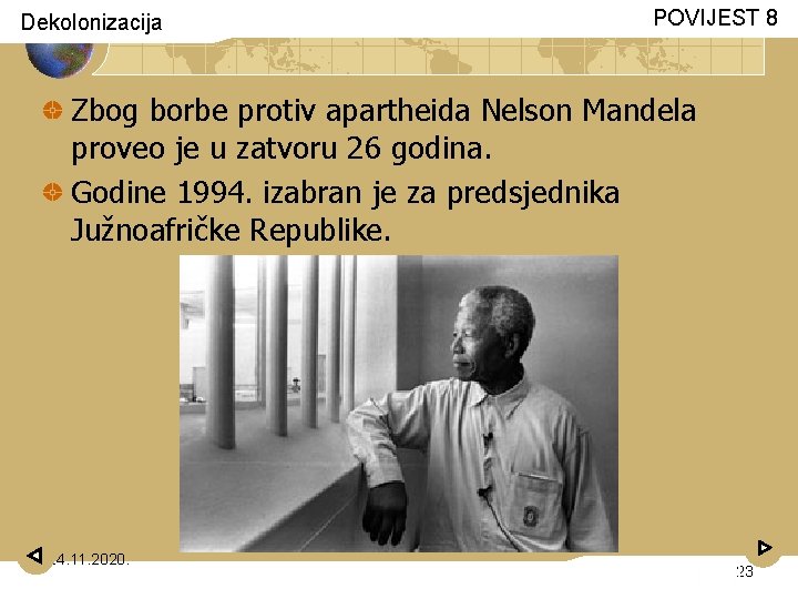 Dekolonizacija POVIJEST 8 Zbog borbe protiv apartheida Nelson Mandela proveo je u zatvoru 26