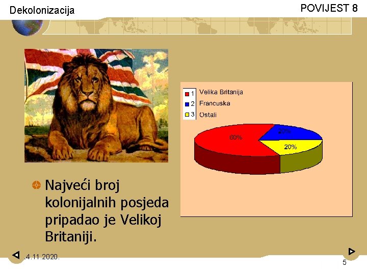 Dekolonizacija POVIJEST 8 Najveći broj kolonijalnih posjeda pripadao je Velikoj Britaniji. 24. 11. 2020.