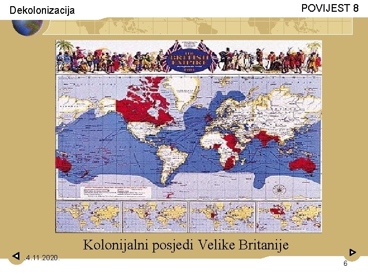 POVIJEST 8 Dekolonizacija Kolonijalni posjedi Velike Britanije 24. 11. 2020. 6 