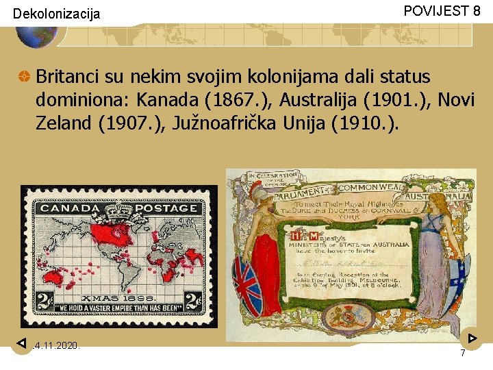 Dekolonizacija POVIJEST 8 Britanci su nekim svojim kolonijama dali status dominiona: Kanada (1867. ),