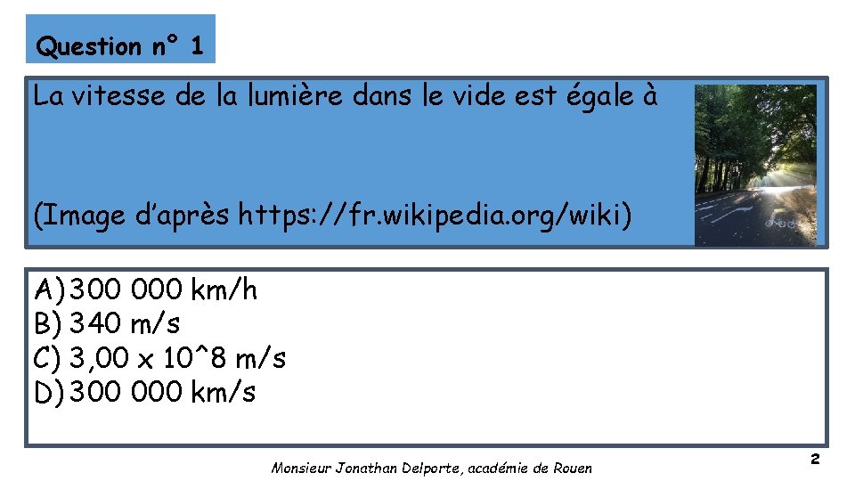 Question n° 1 La vitesse de la lumière dans le vide est égale à