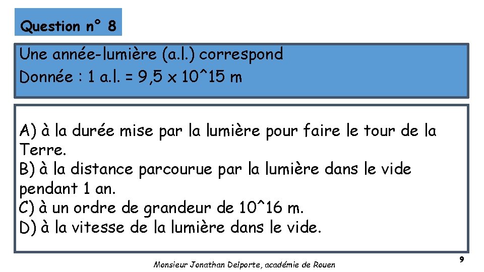 Question n° 8 Une année-lumière (a. l. ) correspond Donnée : 1 a. l.