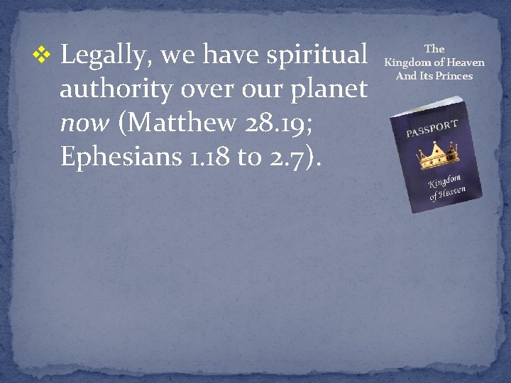 v Legally, we have spiritual authority over our planet now (Matthew 28. 19; Ephesians