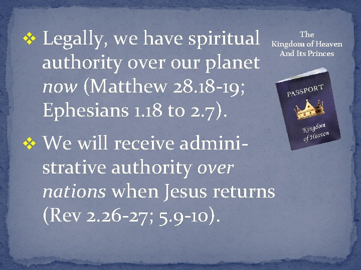 v Legally, we have spiritual authority over our planet now (Matthew 28. 18 -19;