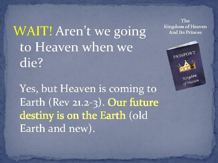 WAIT! Aren’t we going to Heaven when we die? Yes, but Heaven is coming