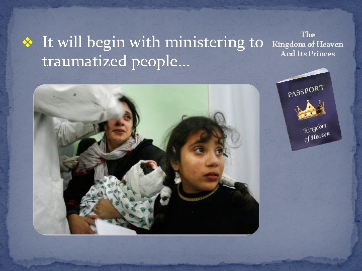 v It will begin with ministering to traumatized people. . . The Kingdom of