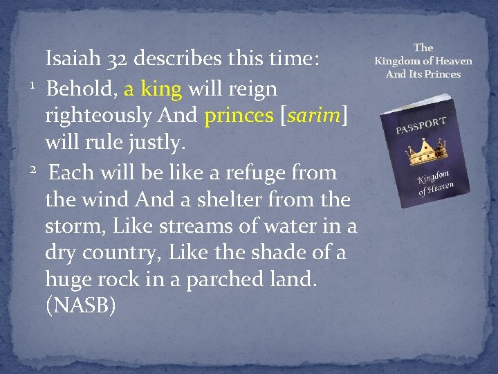 Isaiah 32 describes this time: 1 Behold, a king will reign righteously And princes