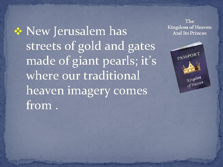 v New Jerusalem has streets of gold and gates made of giant pearls; it’s