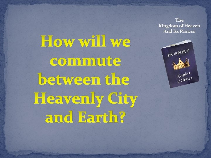 How will we commute between the Heavenly City and Earth? The Kingdom of Heaven