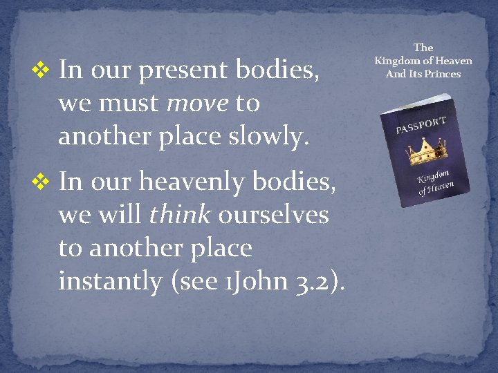 v In our present bodies, we must move to another place slowly. v In